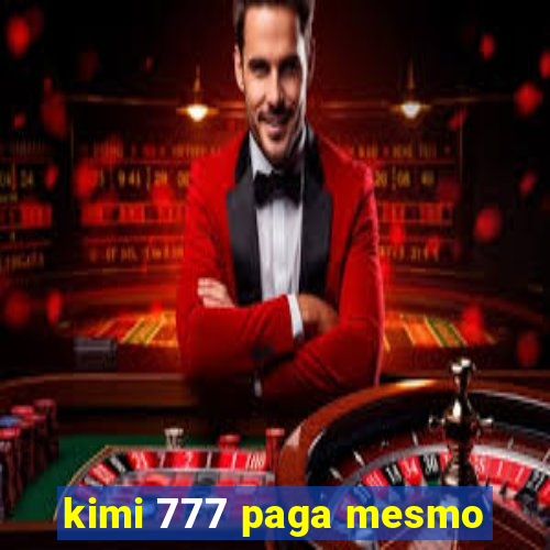 kimi 777 paga mesmo